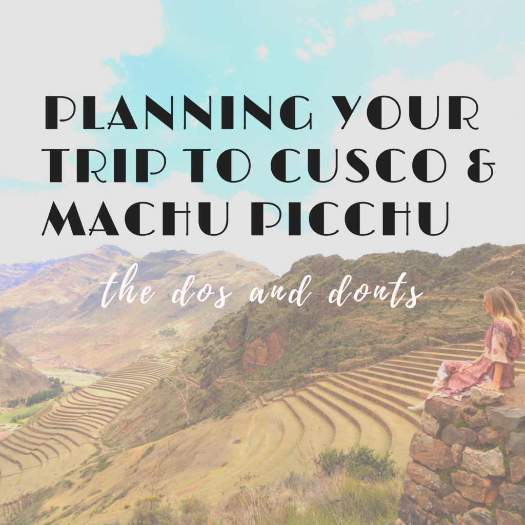 Planning your trip to Cusco + Machu Picchu: The Dos and Donts ...